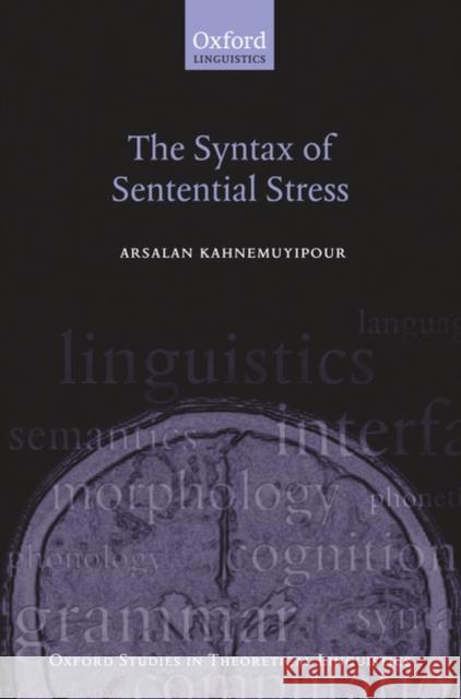 The Syntax of Sentential Stress Arsalan Kahnemuyipour 9780199219230 Oxford University Press, USA