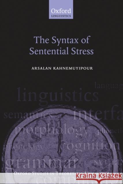 The Syntax of Sentential Stress Arsalan Kahnemuyipour 9780199219247 Oxford University Press, USA