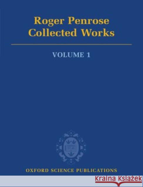 Roger Penrose: Collected Works: Volume 1: 1953-1967 Penrose, Roger 9780199219360 Oxford University Press, USA