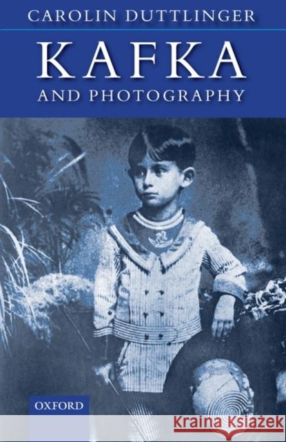 Kafka and Photography Carolin Duttlinger 9780199219452 Oxford University Press, USA