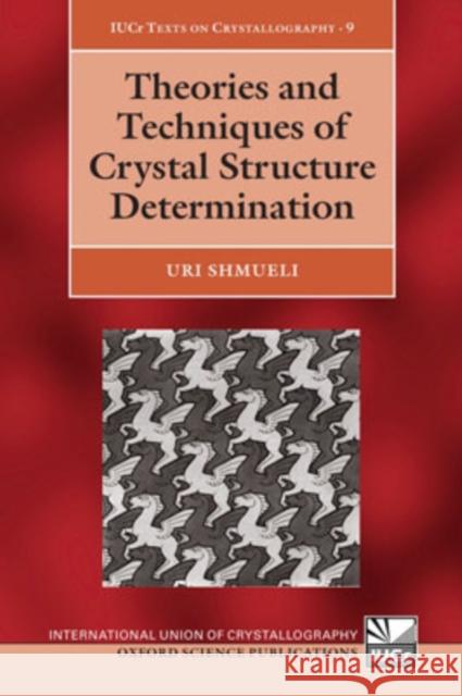 Theories and Techniques of Crystal Structure Determination Uri Shmueli 9780199219667 Oxford University Press, USA