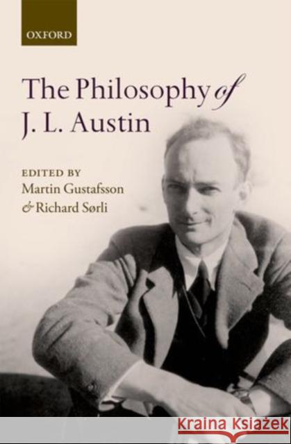 The Philosophy of J. L. Austin Martin Gustafsson Richard Sorli 9780199219759 Oxford University Press, USA