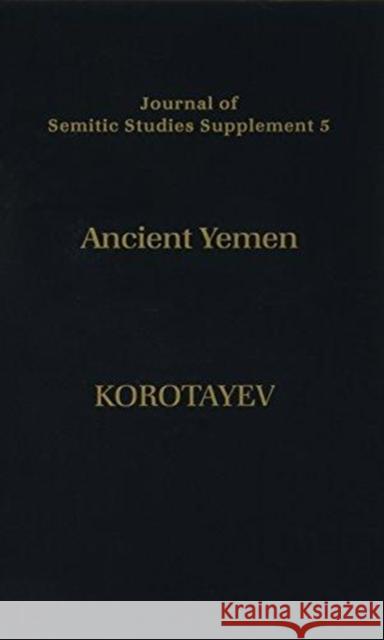 Ancient Yemen: Some General Trends of the Evolution of the Sabaic Language and Sabaean Culture Korotayev, Andrey 9780199222377