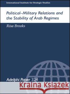 Political-Military Relations and the Stability of Arab Regimes Risa Brooks Risa Brooks  9780199224203