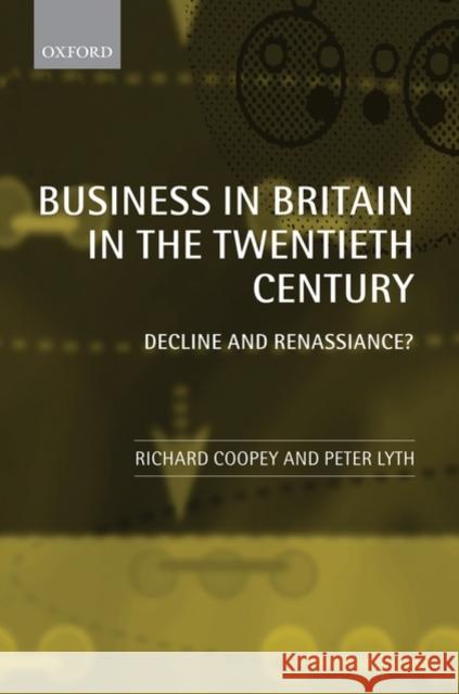Business in Britain in the Twentieth Century Coopey, Richard 9780199226009 Oxford University Press, USA