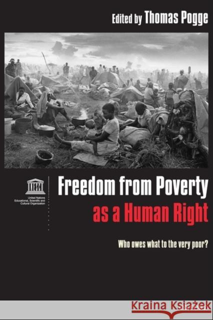 Freedom from Poverty as a Human Right: Who Owes What to the Very Poor? Pogge, Thomas 9780199226184 0