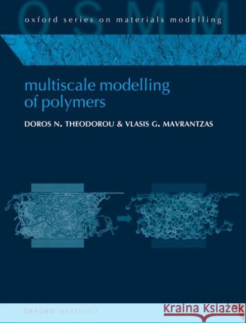 Multiscale Modelling of Polymers Vlasis G. (University of Patras, University of Patras, Department of Chemical Engineering) Mavrantzas 9780199226191