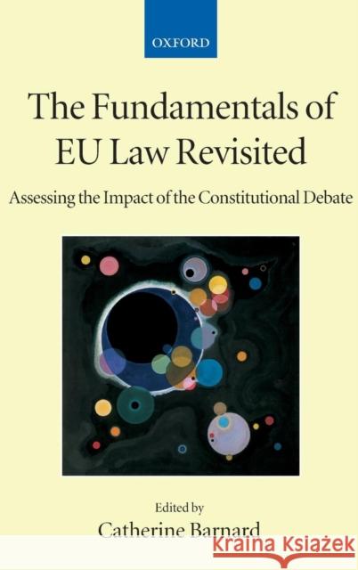 The Fundamentals of Eu Law Revisited: Assessing the Impact of the Constitutional Debate Barnard, Catherine 9780199226214