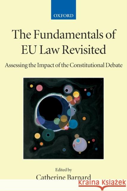 The Fundamentals of Eu Law Revisited: Assessing the Impact of the Constitutional Debate Barnard, Catherine 9780199226221