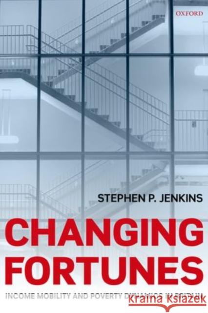 Changing Fortunes: Income Mobility and Poverty Dynamics in Britain Jenkins, Stephen P. 9780199226436