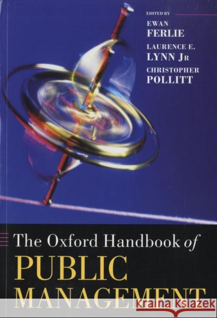 The Oxford Handbook of Public Management Christopher Pollitt Laurence E., Jr. Lynn 9780199226443 Oxford University Press, USA