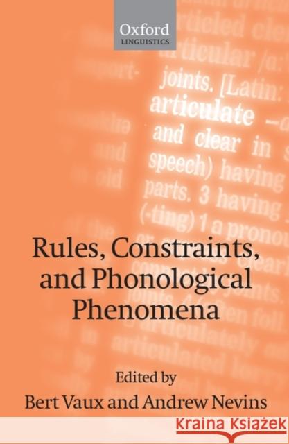 Rules, Constraints, and Phonological Phenomena Bert Vaux Andrew Nevins 9780199226511 Oxford University Press, USA