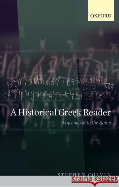 A Historical Greek Reader : Mycenaean to the Koine Stephen Colvin 9780199226597 OXFORD UNIVERSITY PRESS