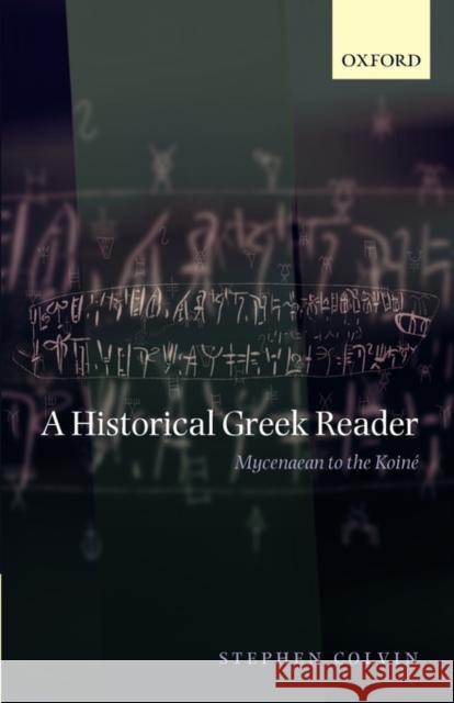 A Historical Greek Reader: Mycenaean to the Koine Colvin, Stephen 9780199226603