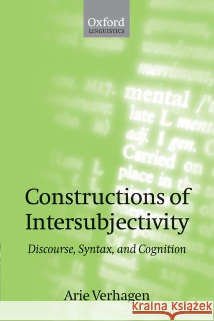 Constructions of Intersubjectivity: Discourse, Syntax, and Cognition Verhagen, Arie 9780199226702