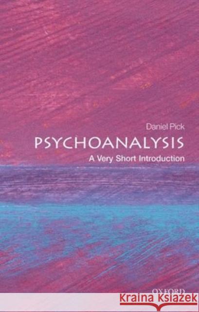 Psychoanalysis: A Very Short Introduction Daniel Pick 9780199226818