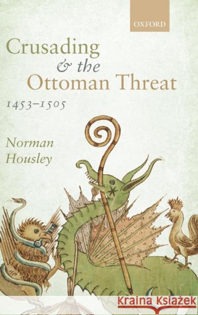 Crusading and the Ottoman Threat, 1453-1505 Norman Housley 9780199227051