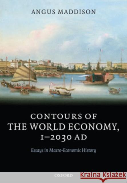 Contours of the World Economy 1-2030 Ad: Essays in Macro-Economic History Maddison, Angus 9780199227211