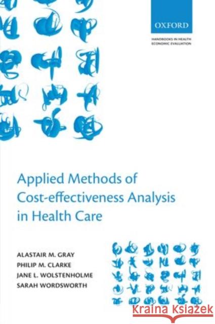 Applied Methods of Cost-Effectiveness Analysis in Healthcare Gray, Alistair M. 9780199227280