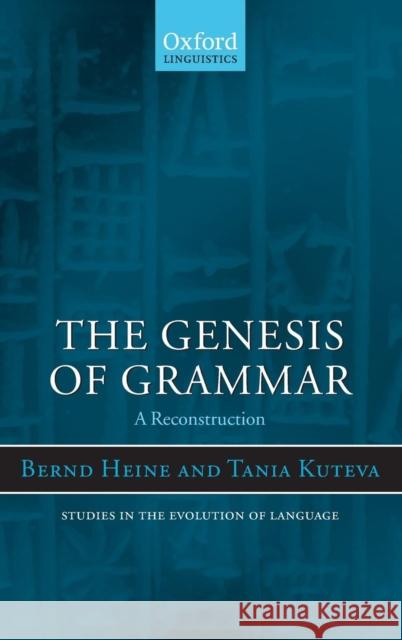 The Genesis of Grammar: A Reconstruction Heine, Bernd 9780199227761