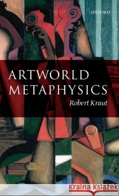 Artworld Metaphysics Robert Kraut 9780199228126 Oxford University Press, USA
