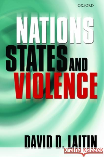 Nations, States, and Violence David D. Laitin 9780199228232 Oxford University Press, USA