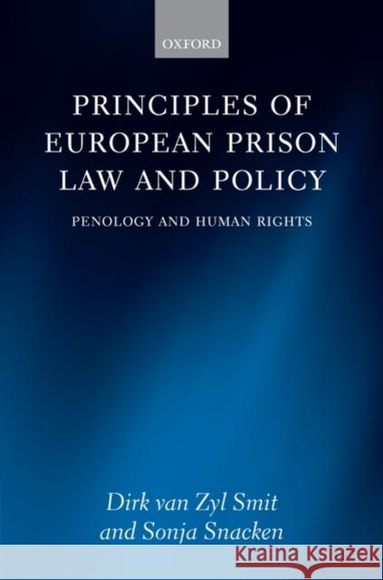 Principles of European Prison Law and Policy: Penology and Human Rights Van Zyl Smit, Dirk 9780199228430 Oxford University Press, USA