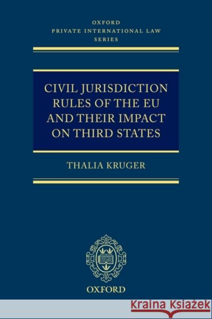 Civil Jurisdiction Rules of the Eu and Their Impact on Third States Kruger, Thalia 9780199228577 Oxford University Press, USA