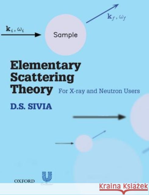 Elementary Scattering Theory: For X-Ray and Neutron Users Sivia, D. S. 9780199228683