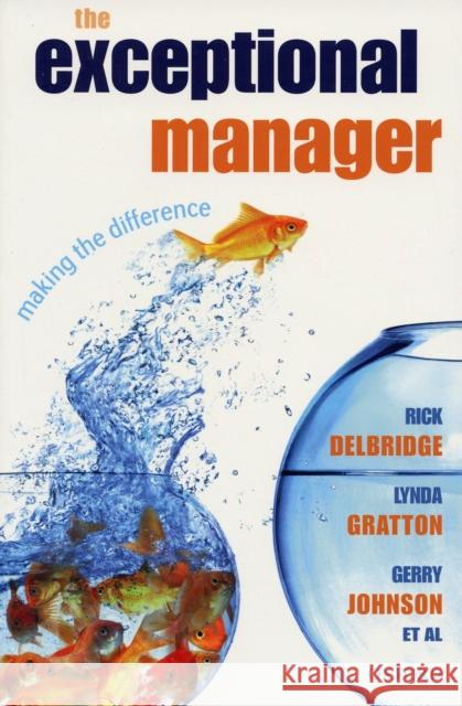 The Exceptional Manager: Making the Difference Delbridge, Rick 9780199228737 0