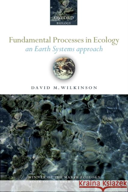 Fundamental Processes in Ecology: An Earth Systems Approach Wilkinson, David M. 9780199229062