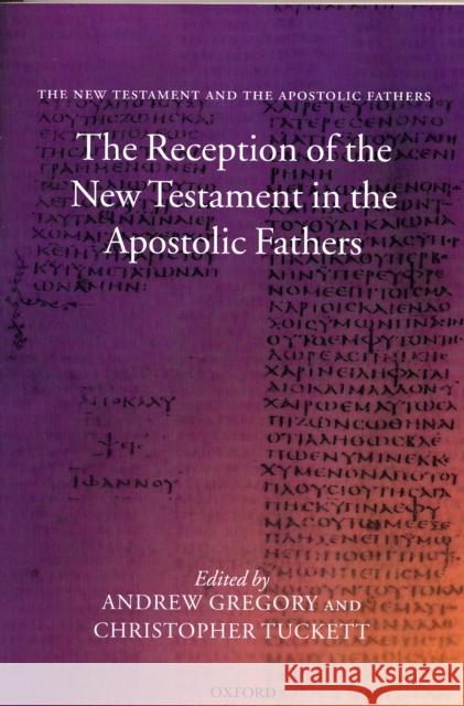 The Reception of the New Testament in the Apostolic Fathers Andrew Gregory 9780199230075