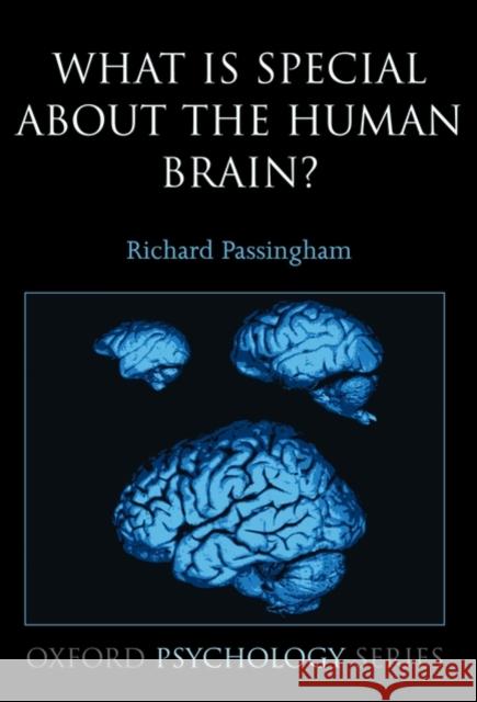 What Is Special about the Human Brain? Passingham, Richard 9780199230136 Oxford University Press, USA