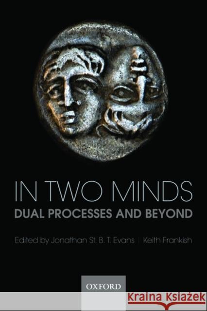 In Two Minds: Dual Processes and Beyond Evans, Jonathan 9780199230167