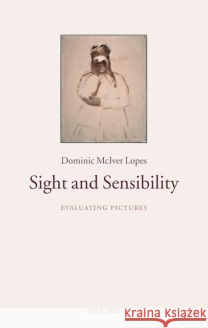 Sight and Sensibility: Evaluating Pictures Lopes, Dominic McIver 9780199230440