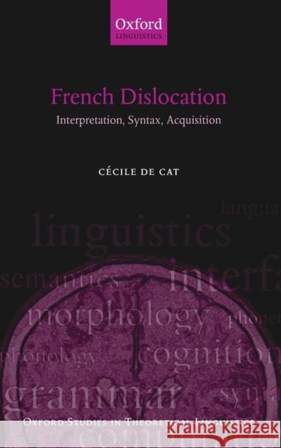 French Dislocation: Interpretation, Syntax, Acquisition de Cat, Cecile 9780199230471 OXFORD UNIVERSITY PRESS