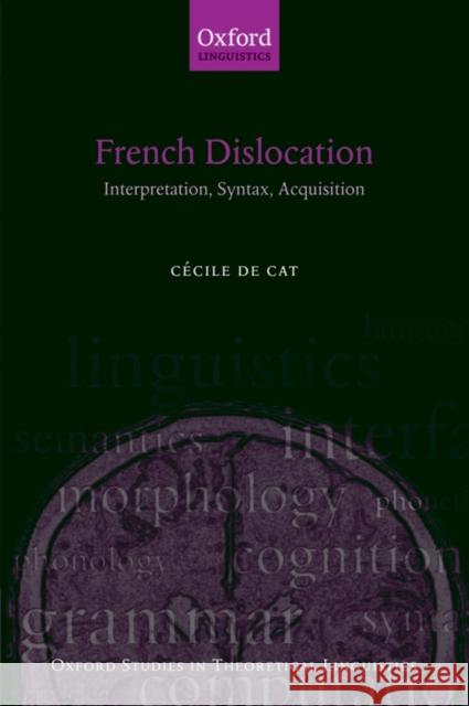 French Dislocation: Interpretation, Syntax, Acquisition de Cat, Cécile 9780199230488 Oxford University Press, USA