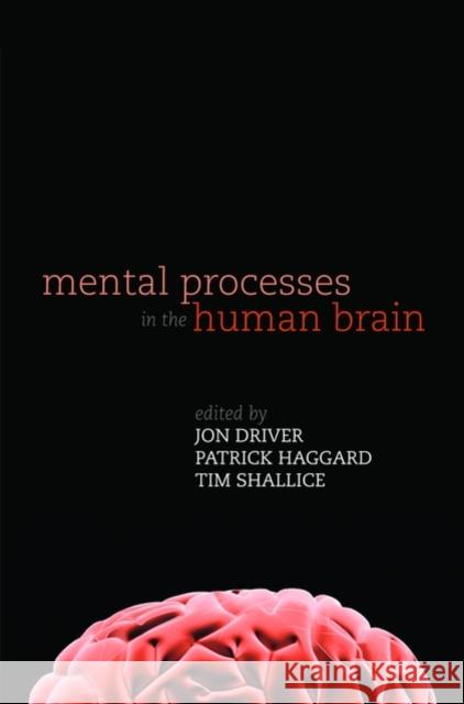 Mental Processes in the Human Brain Jon Driver Patrick Haggard Tim Shallice 9780199230617 Oxford University Press, USA