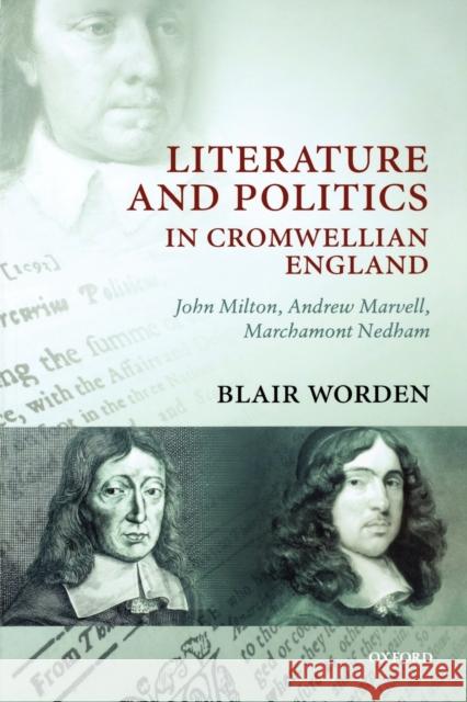 Literature and Politics in Cromwellian England: John Milton, Andrew Marvell, Marchamont Nedham Worden, Blair 9780199230822