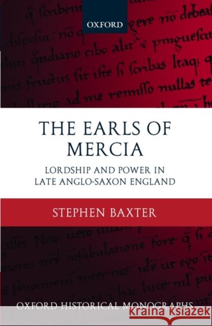 The Earls of Mercia: Lordship and Power in Late Anglo-Saxon England Baxter, Stephen 9780199230983