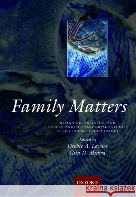 Family Matters: Designing, Analysing and Understanding Family Based Studies in Life Course Epidemiology Lawlor, Deborah A. 9780199231034 Oxford University Press, USA