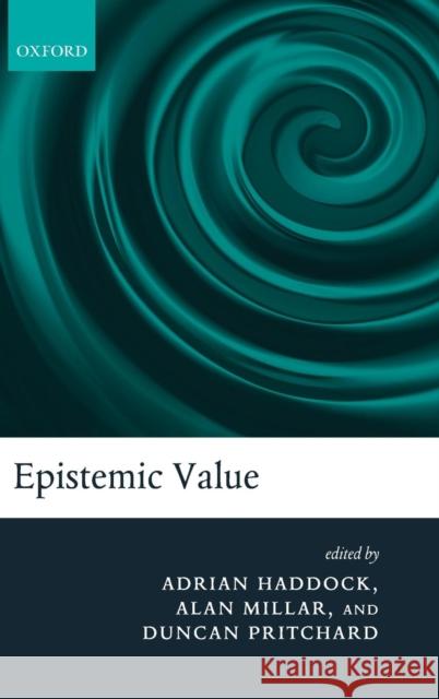 Epistemic Value Adrian Haddock Alan Millar Duncan Pritchard 9780199231188 Oxford University Press, USA