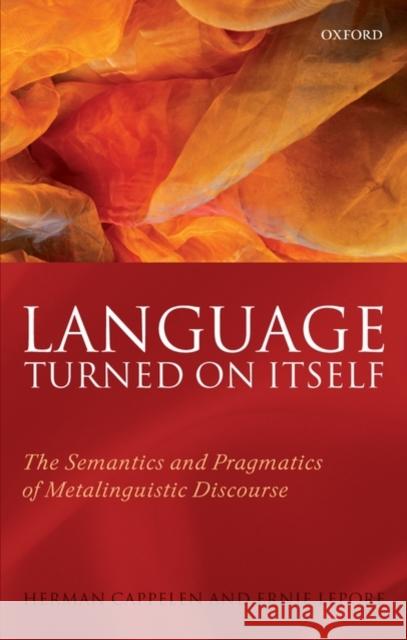 Language Turned on Itself: The Semantics and Pragmatics of Metalinguistic Discourse Cappelen, Herman 9780199231195