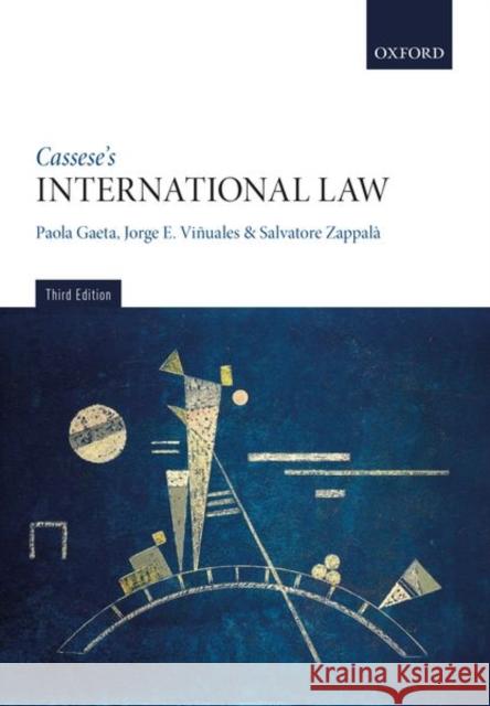Cassese's International Law Paola Gaeta (Professor of International  Jorge E. Vinuales (Harold Samuel Profess Salvatore Zappala (Professor of Intern 9780199231287