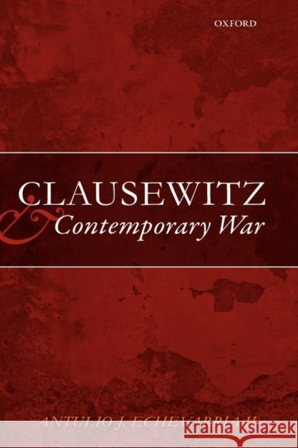 Clausewitz and Contemporary War Antulio J. Echevarria II 9780199231911