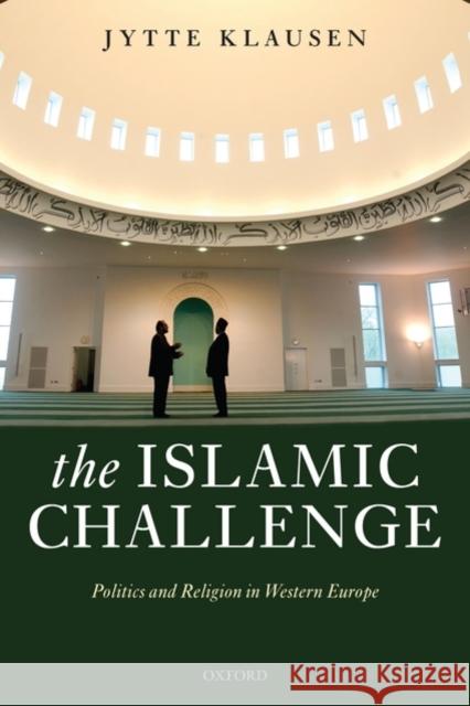 The Islamic Challenge: Politics and Religion in Western Europe Klausen, Jytte 9780199231980