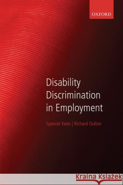 Disability Discrimination in Employment Spencer Keen Richard Oulton 9780199232277 Oxford University Press, USA