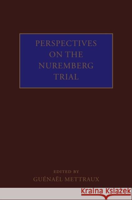 Perspectives on the Nuremberg Trial Guenael Mettraux 9780199232338 Oxford University Press, USA