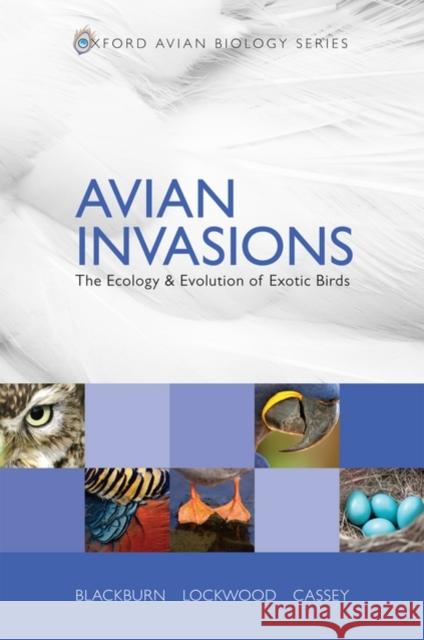 Avian Invasions: The Ecology and Evolution of Exotic Birds Blackburn, Tim M. 9780199232550 0