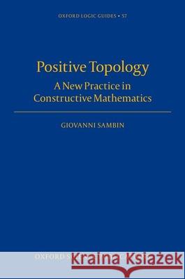 The Basic Picture: Structures for Constructive Topology Giovanni Sambin 9780199232888 Oxford University Press, USA